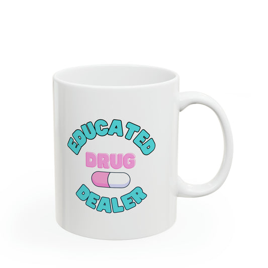 "Educated Drug Dealer" Ceramic Mug (11oz)