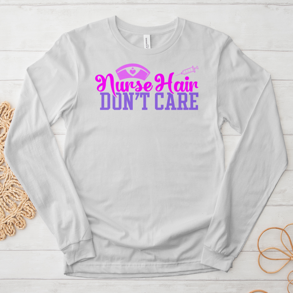 ''Nurse Hair Don't Care'' Long Sleeve T-Shirt