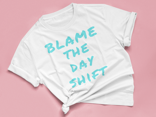 Blame the Day Shift - Funny Nursing Shirt - Friends Nurse Shirt - Nursing School T Shirt - Nurse Night Shift Worker -  Hospital Staff - Gift