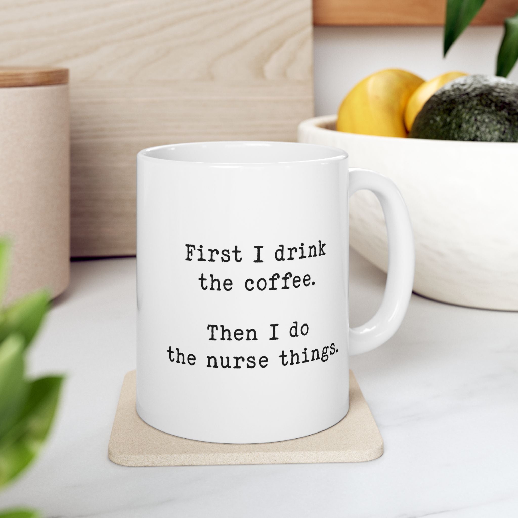 "First I Drink Coffee" Ceramic Mug (11oz)