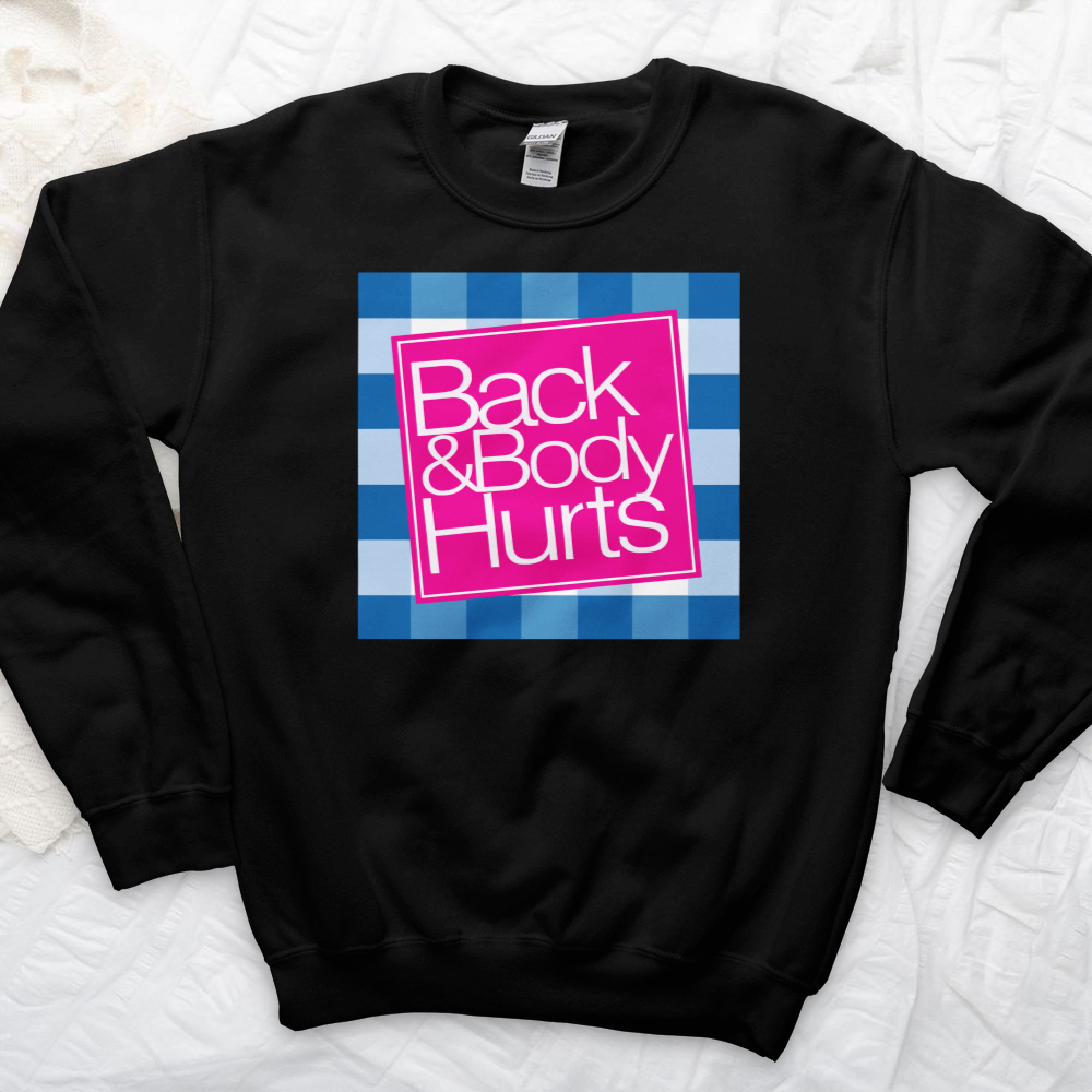 ''Back and Body Hurts'' Sweatshirt