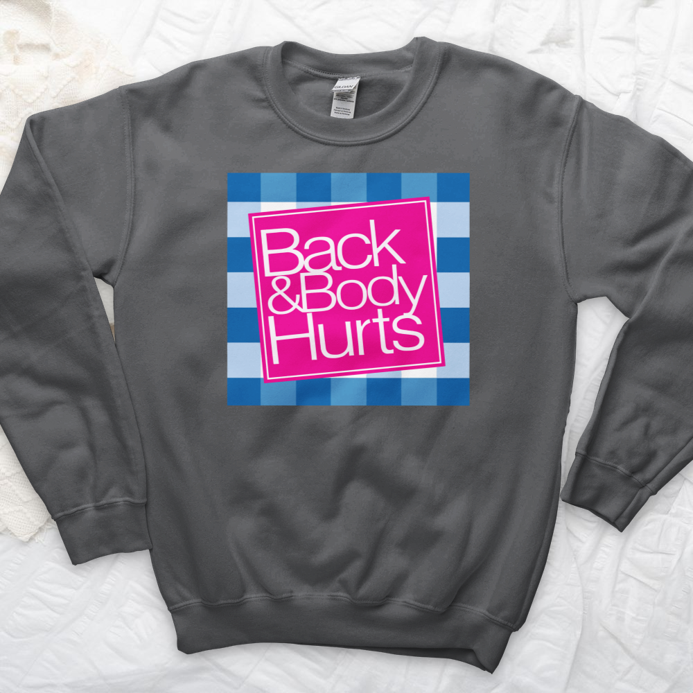 ''Back and Body Hurts'' Sweatshirt