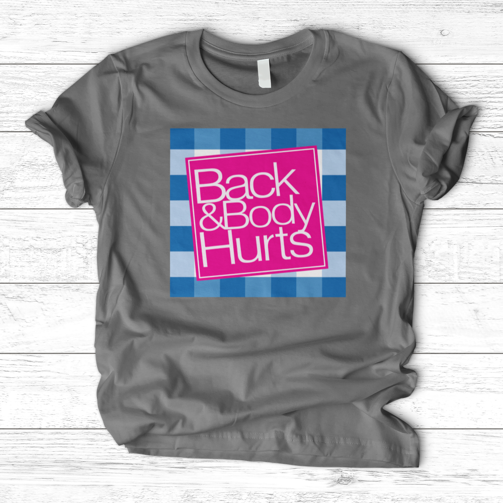 ''Back and Body Hurts'' T-Shirt