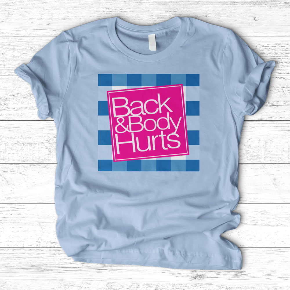 ''Back and Body Hurts'' T-Shirt