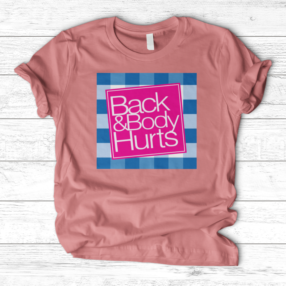 ''Back and Body Hurts'' T-Shirt