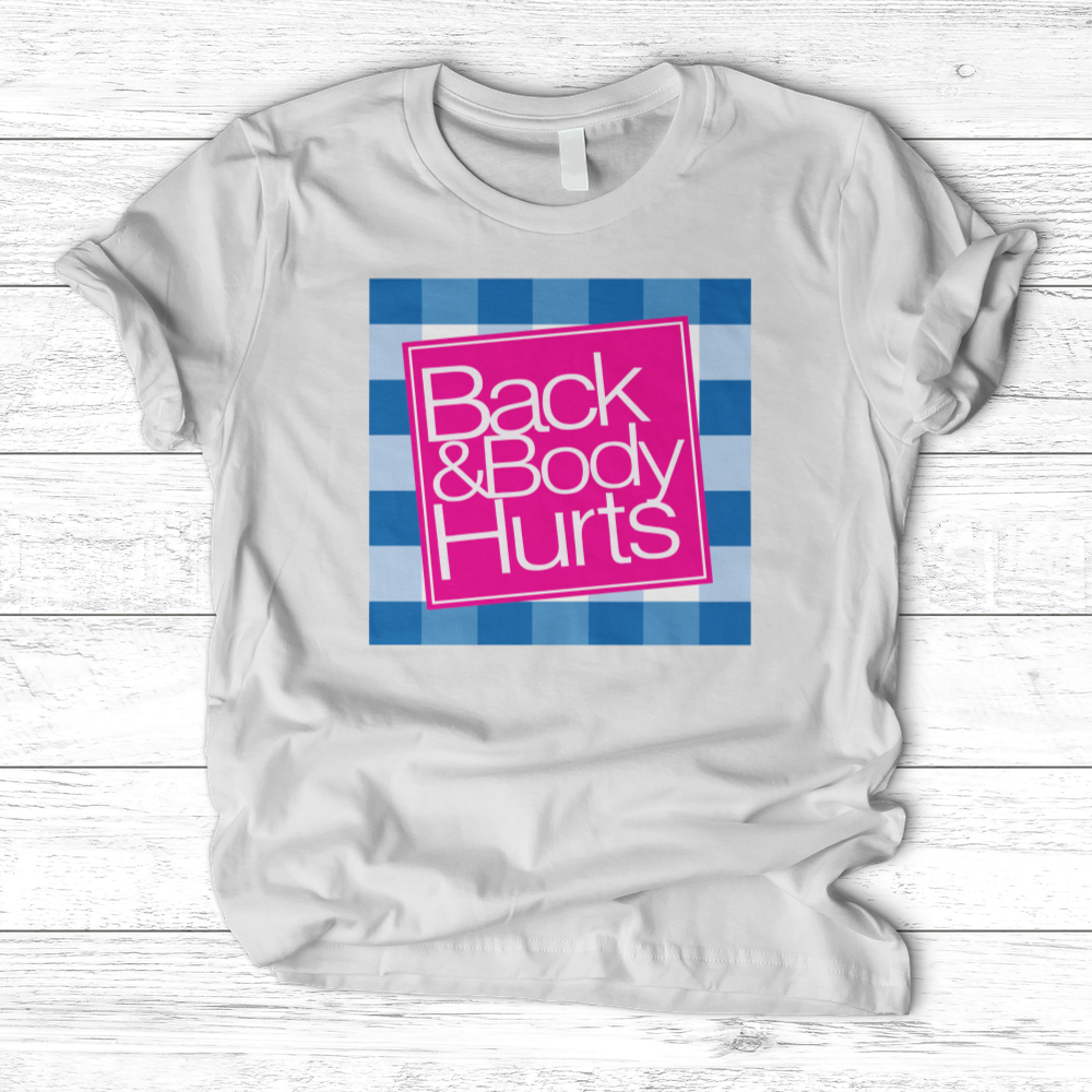 ''Back and Body Hurts'' T-Shirt