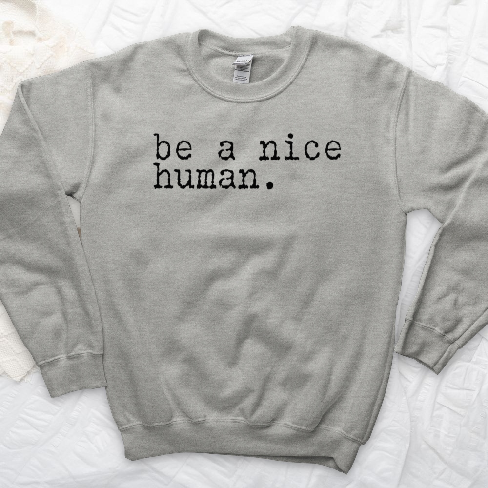 ''Be a Nice Human'' Sweatshirt