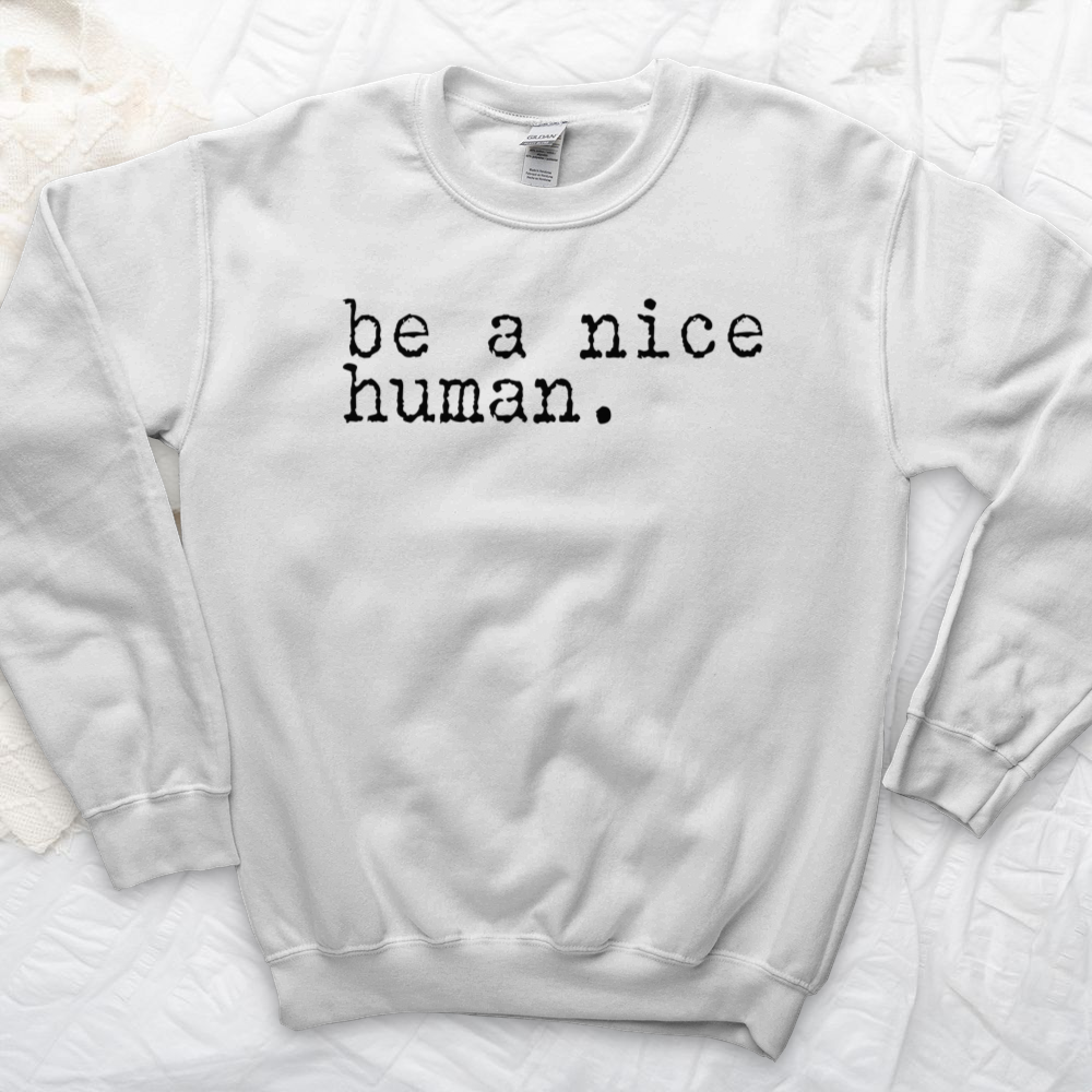 ''Be a Nice Human'' Sweatshirt