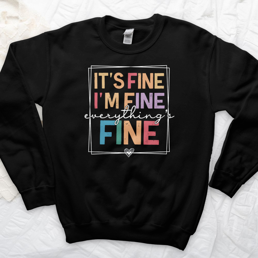 ''Everything's Fine'' Sweatshirt