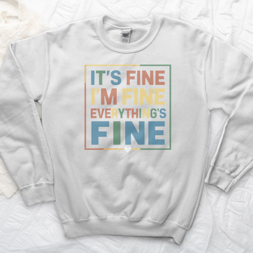 ''Everything Is Fine'' Sweatshirt