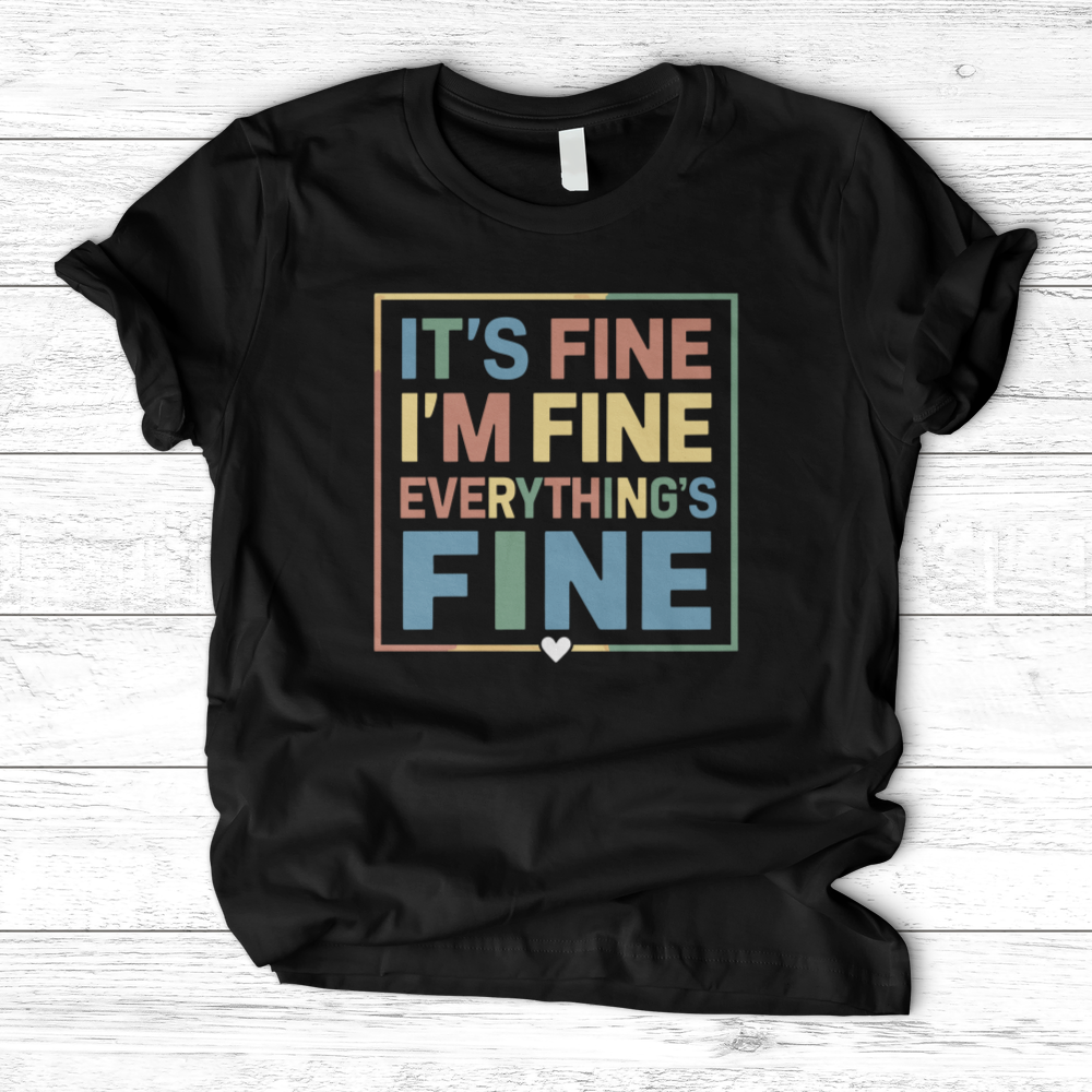 ''Everything Is Fine (Colorful)'' T-Shirt