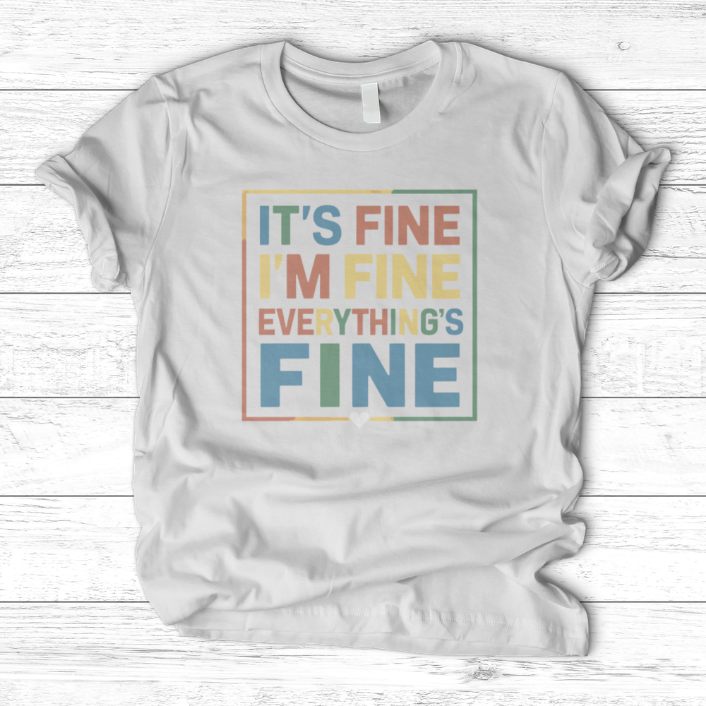 ''Everything Is Fine (Colorful)'' T-Shirt