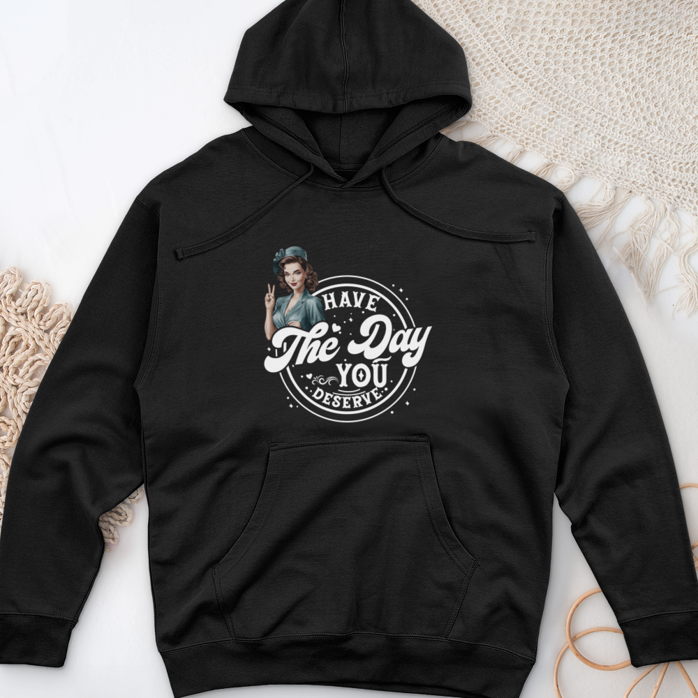 ''Have the Day You Deserve'' Hoodie