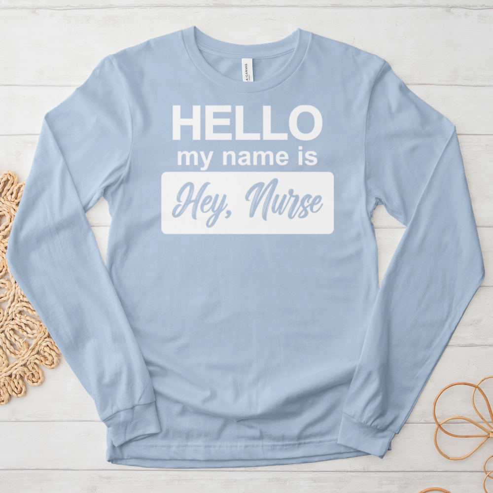 ''Hey, Nurse'' Long-Sleeve T-Shirt