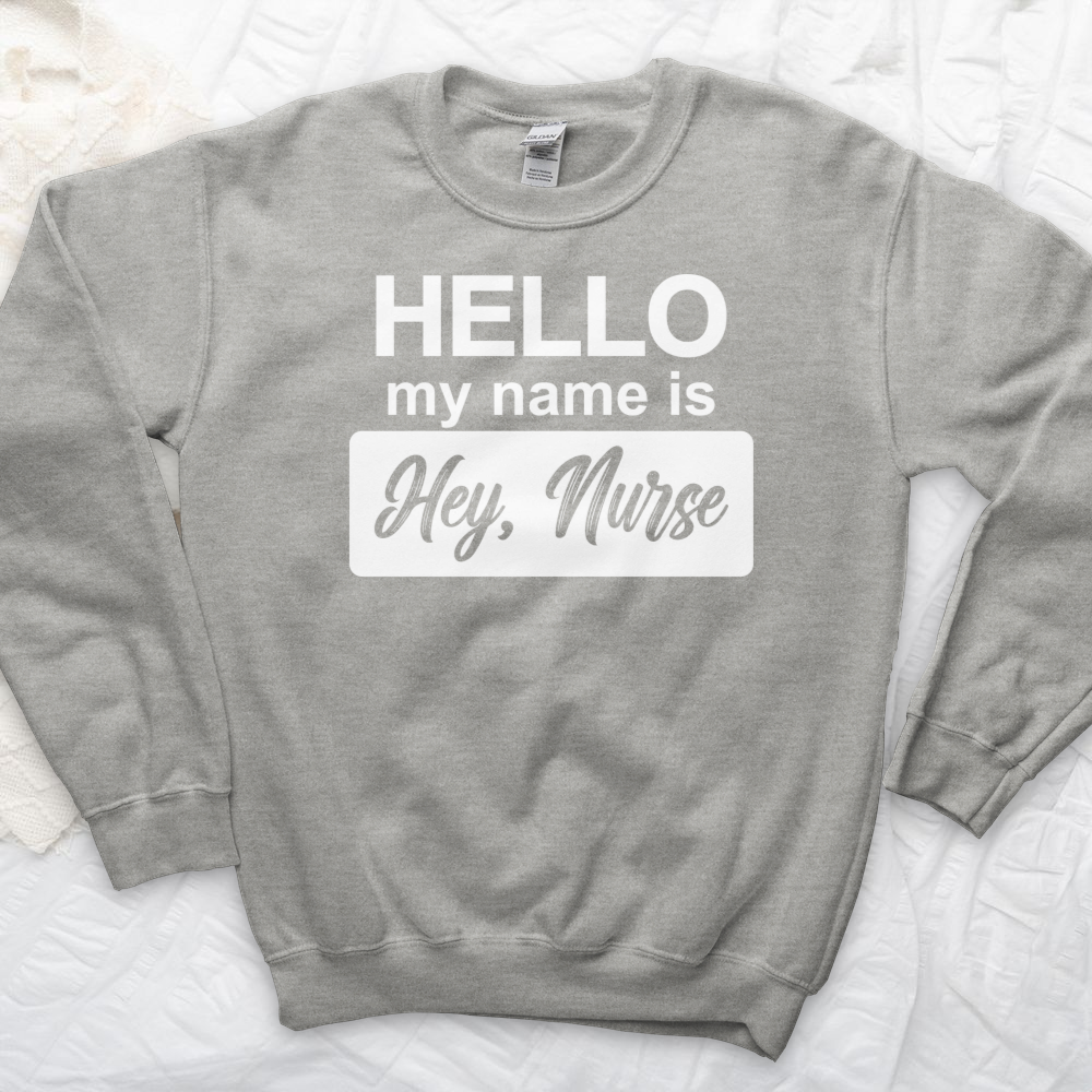 ''Hey, Nurse White'' Sweatshirt