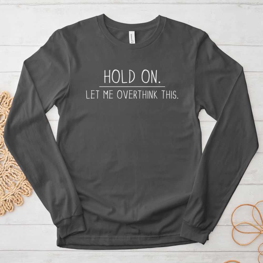 ''Overthinking This'' Long Sleeve T-Shirt