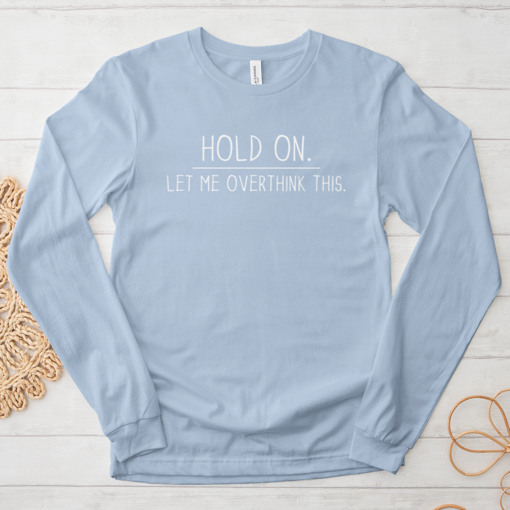 ''Overthinking This'' Long Sleeve T-Shirt