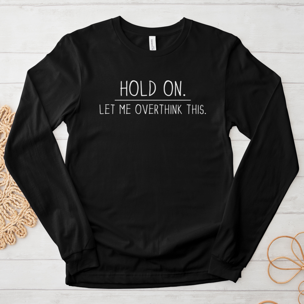 ''Overthinking This'' Long Sleeve T-Shirt