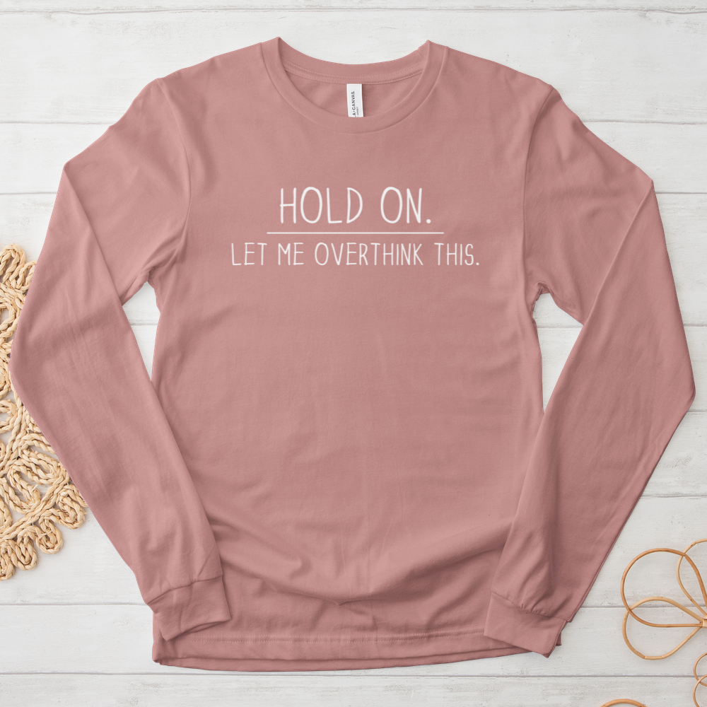 ''Overthinking This'' Long Sleeve T-Shirt