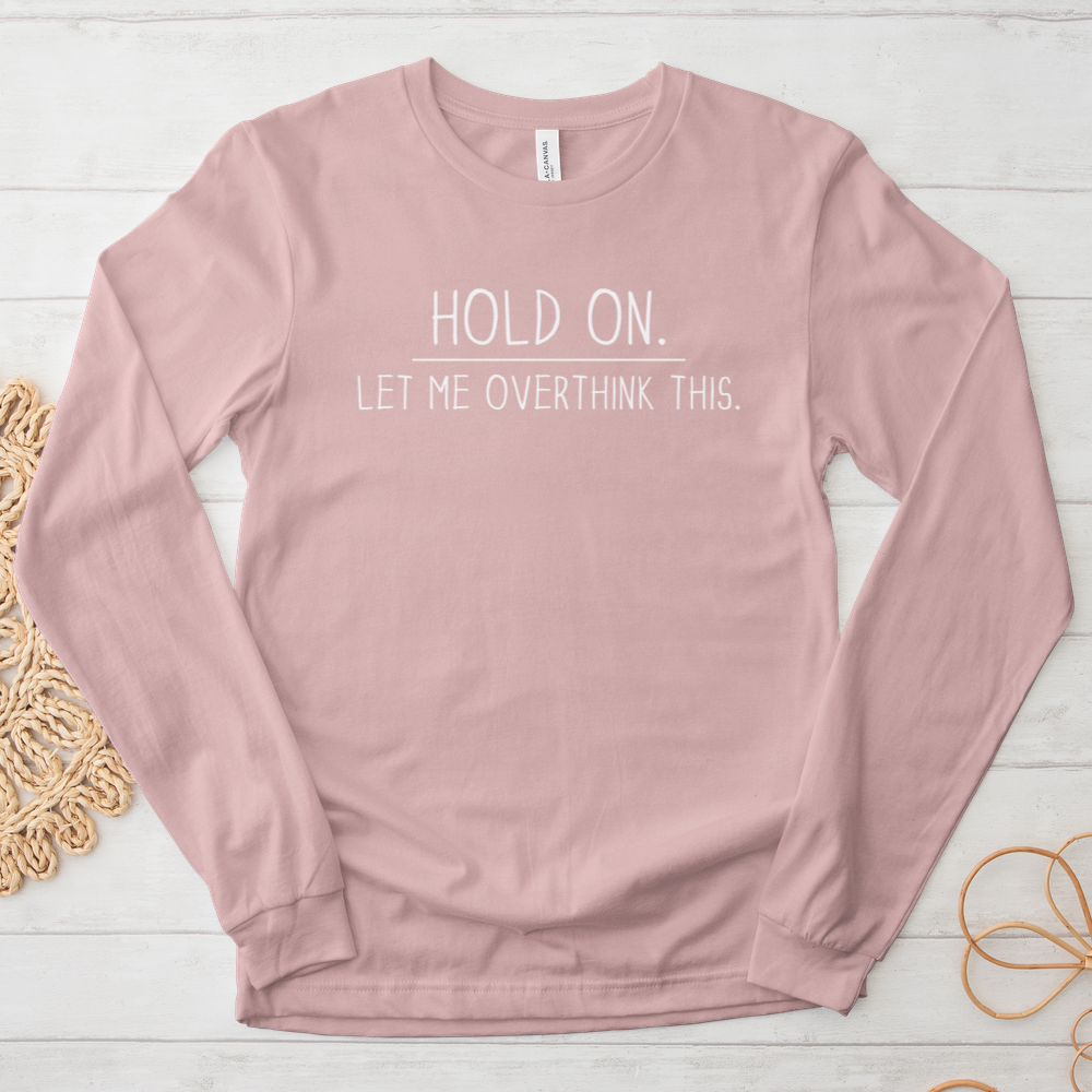 ''Overthinking This'' Long Sleeve T-Shirt