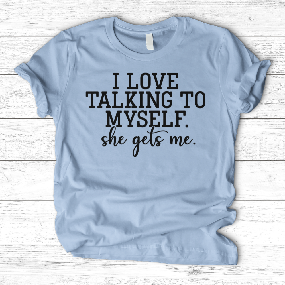 ''I Love Talking to Myself'' T-Shirt