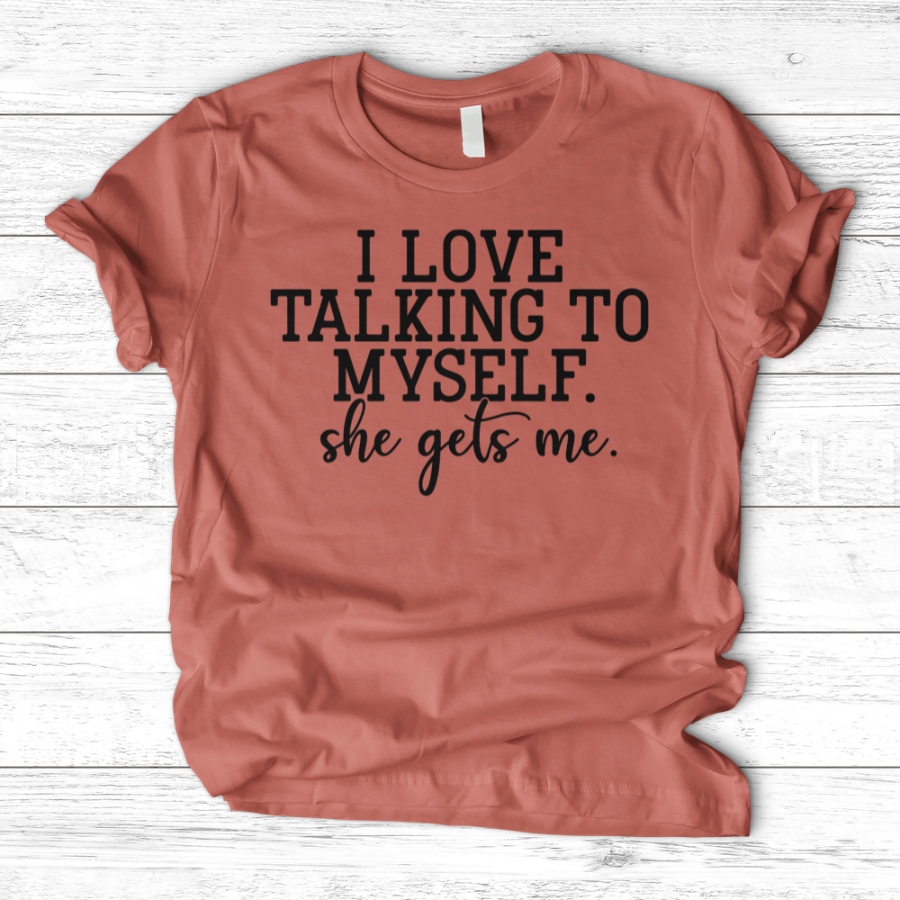 ''I Love Talking to Myself'' T-Shirt