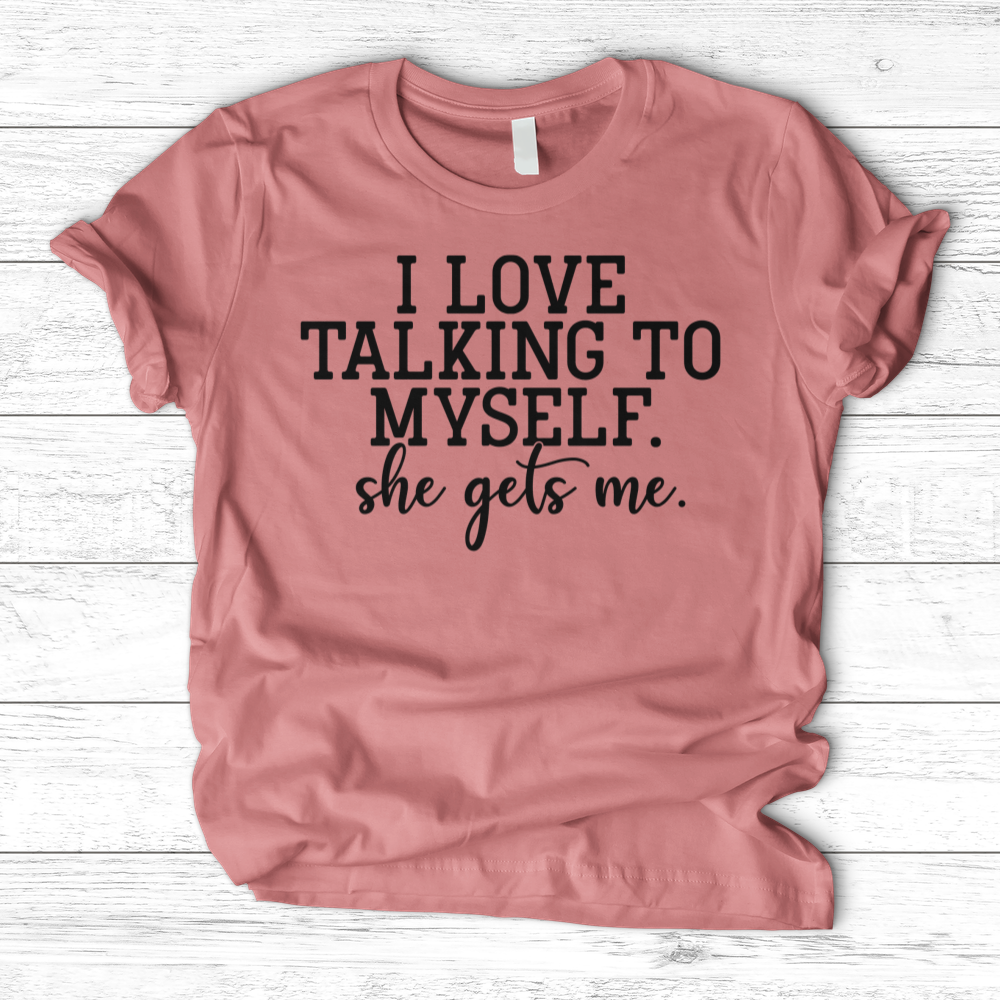 ''I Love Talking to Myself'' T-Shirt