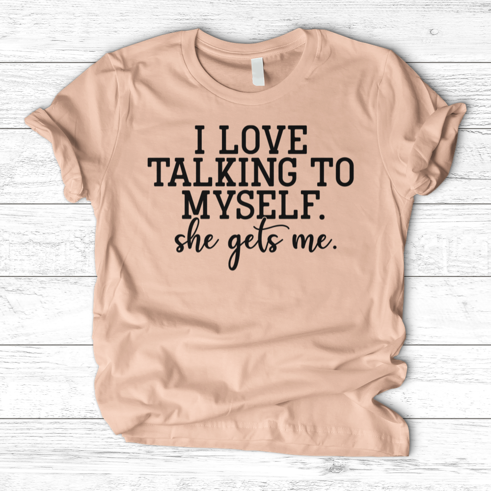 ''I Love Talking to Myself'' T-Shirt