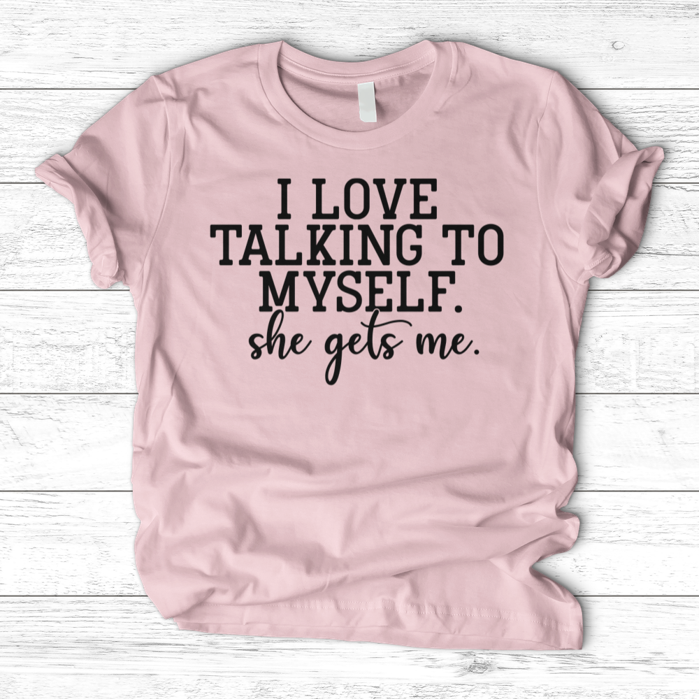 ''I Love Talking to Myself'' T-Shirt