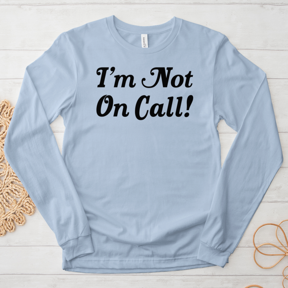 ''I'm Not on Call'' Long-Sleeve T-Shirt