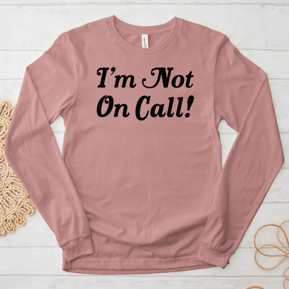 ''I'm Not on Call'' Long-Sleeve T-Shirt