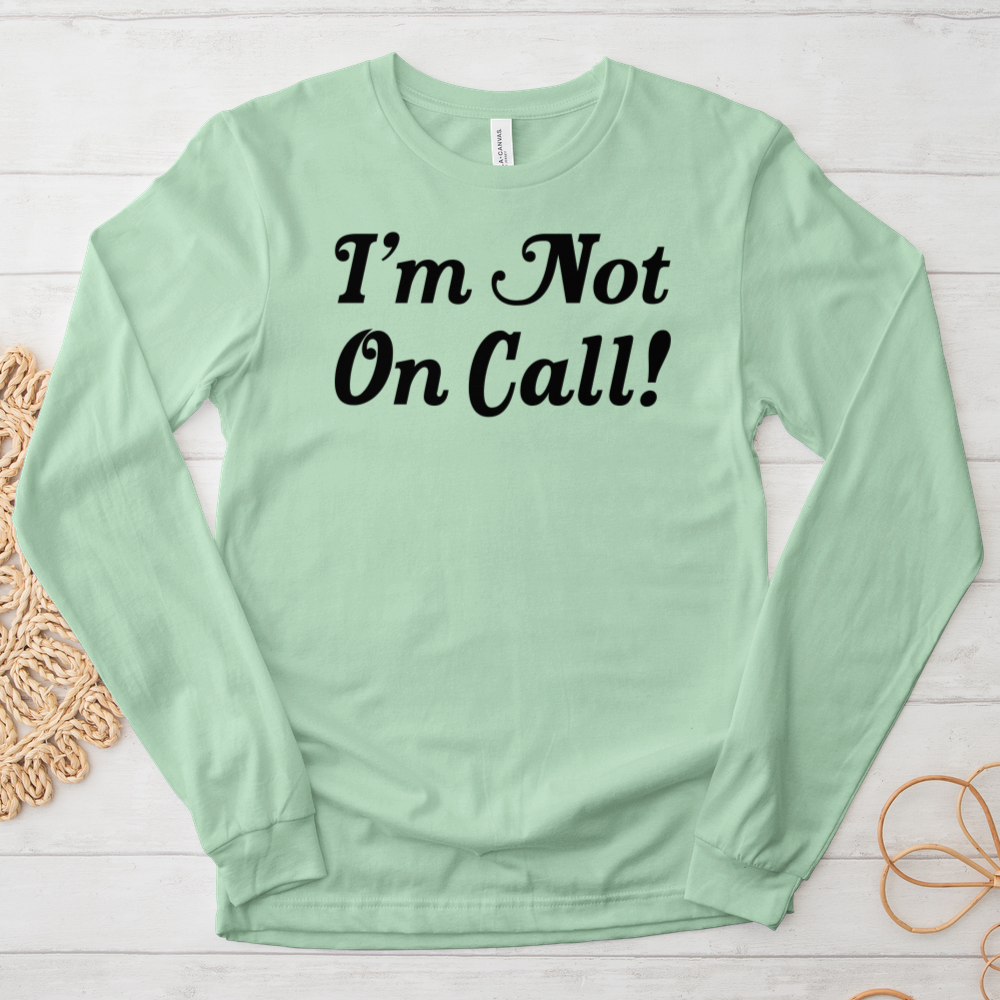 ''I'm Not on Call'' Long-Sleeve T-Shirt