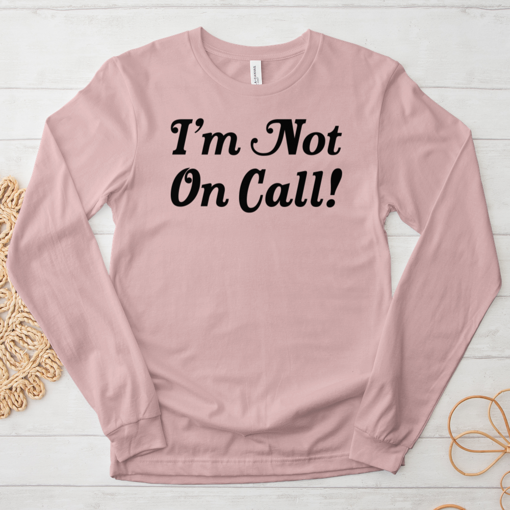 ''I'm Not on Call'' Long-Sleeve T-Shirt