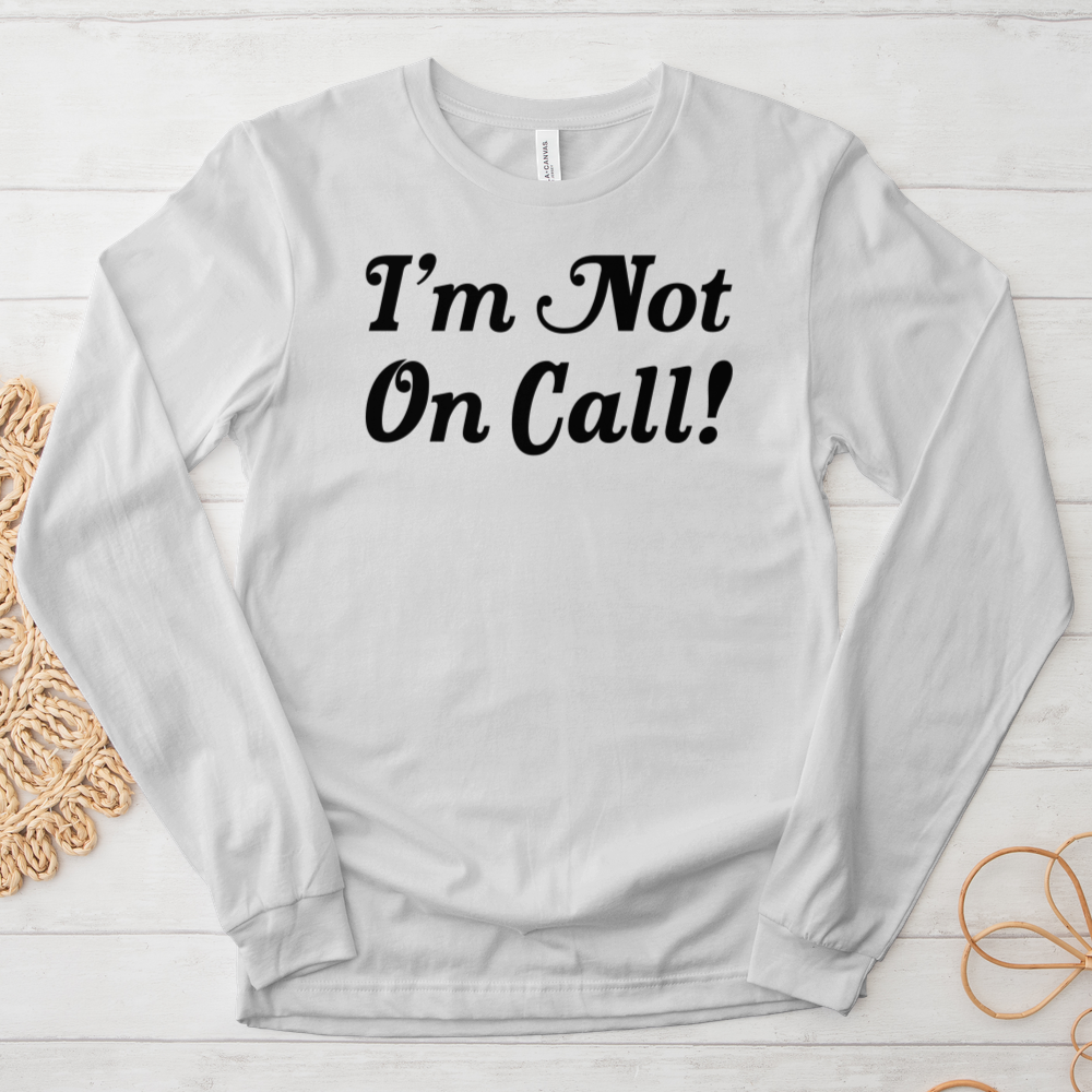 ''I'm Not on Call'' Long-Sleeve T-Shirt