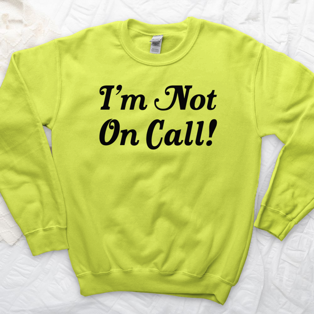 ''I'm Not on Call 2'' Sweatshirt