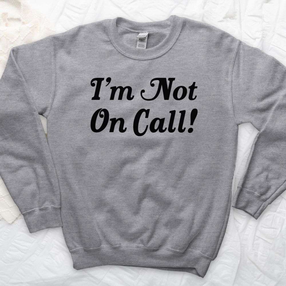 ''I'm Not on Call 2'' Sweatshirt