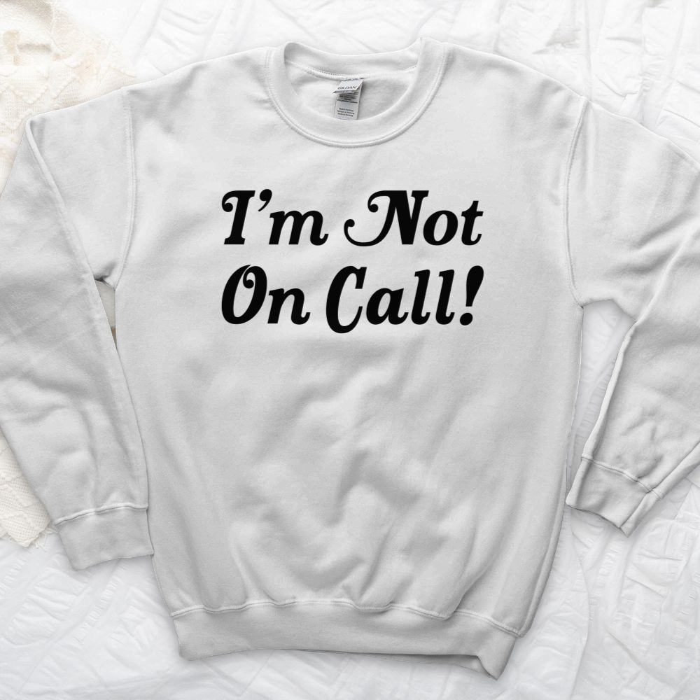 ''I'm Not on Call 2'' Sweatshirt