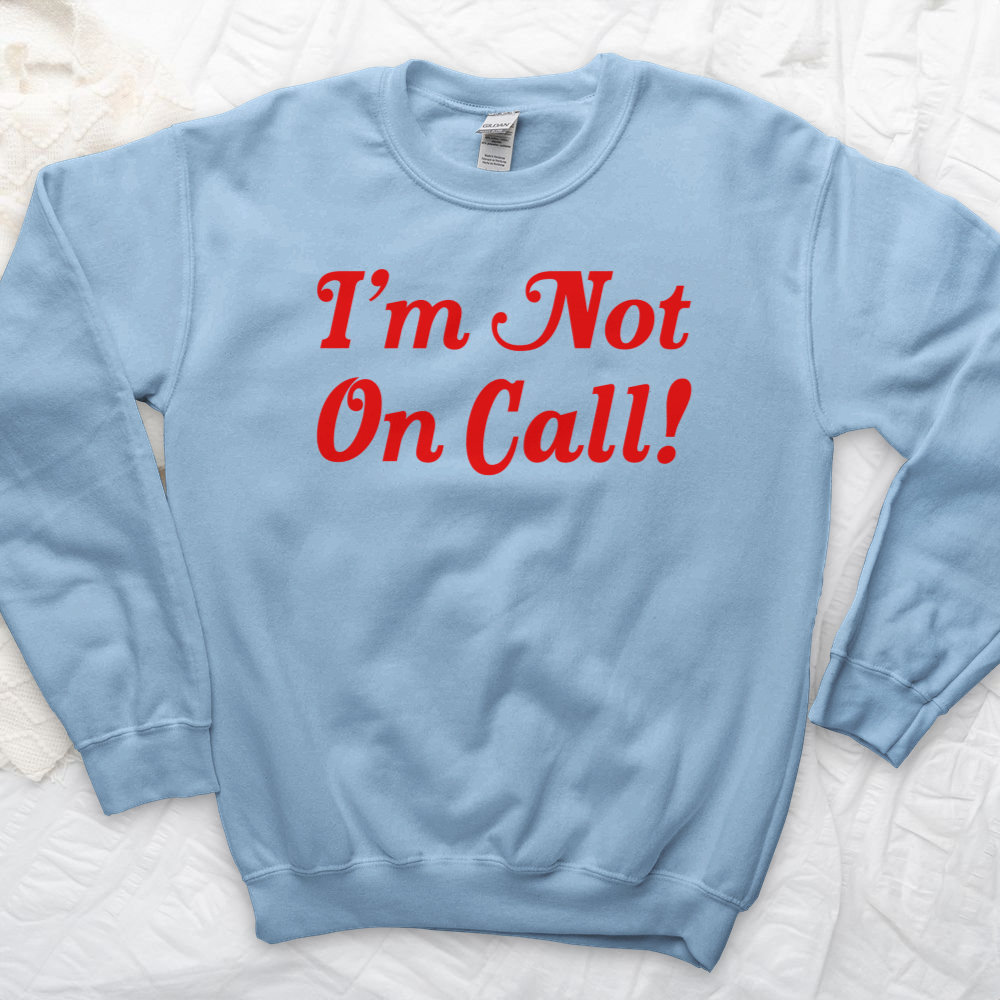 ''I'm Not on Call'' Sweatshirt