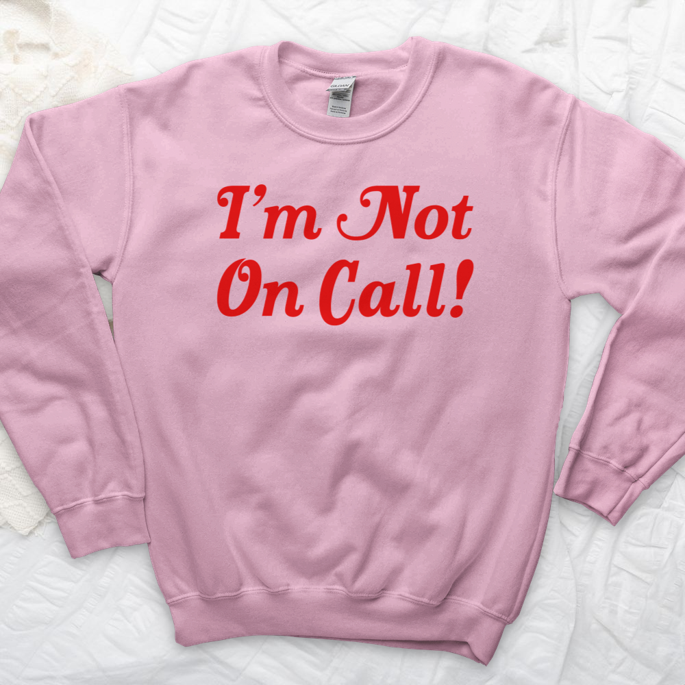 ''I'm Not on Call'' Sweatshirt