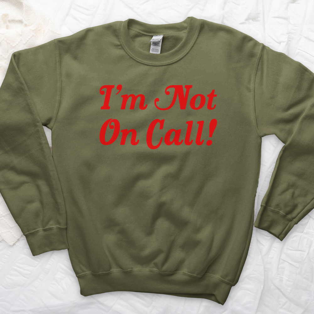 ''I'm Not on Call'' Sweatshirt