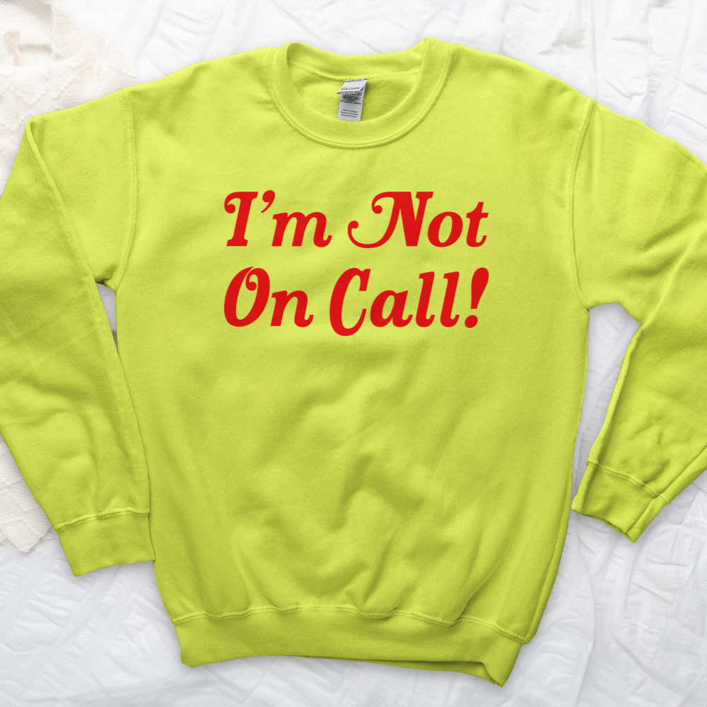 ''I'm Not on Call'' Sweatshirt