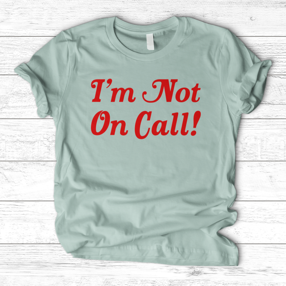 ''I'm Not on Call'' T-Shirt