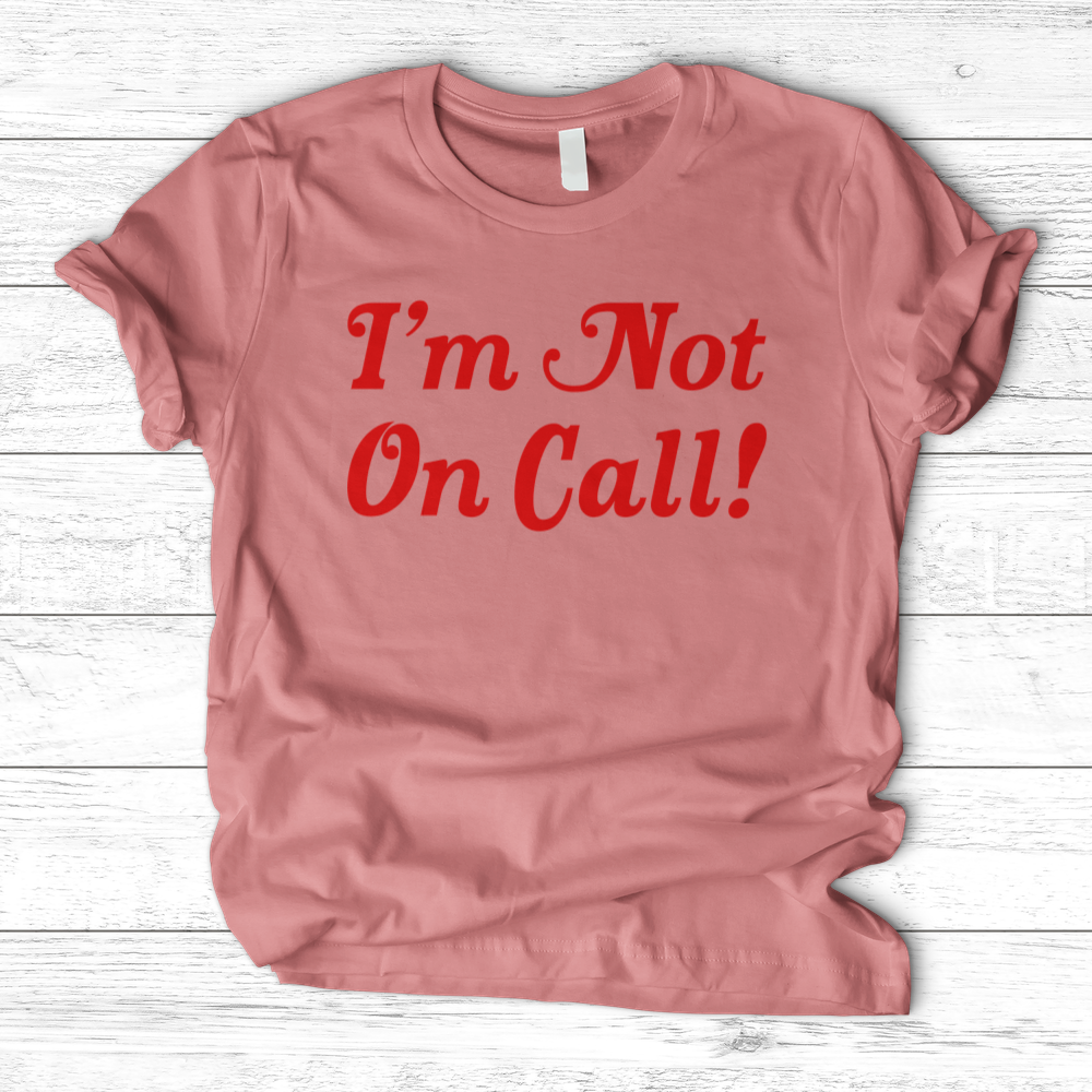 ''I'm Not on Call'' T-Shirt