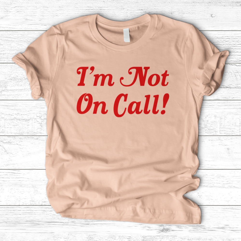 ''I'm Not on Call'' T-Shirt