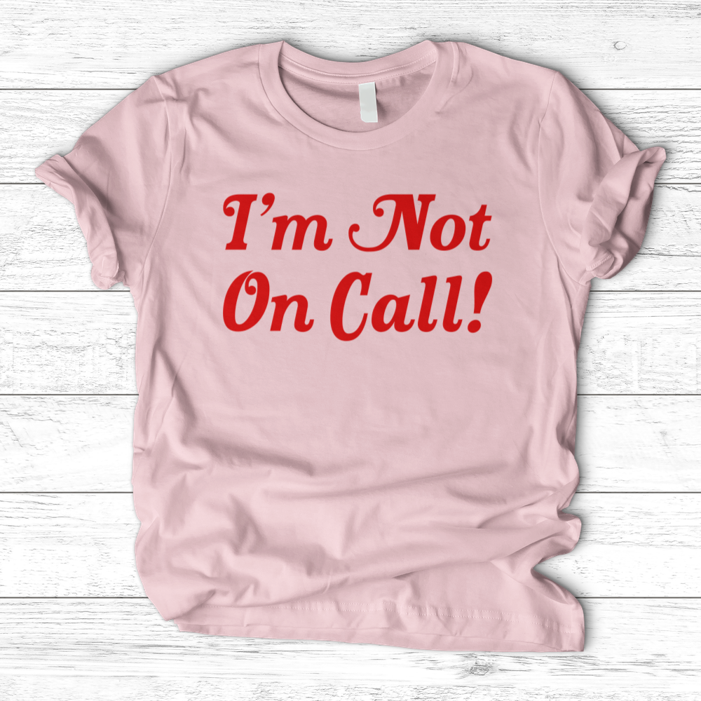 ''I'm Not on Call'' T-Shirt