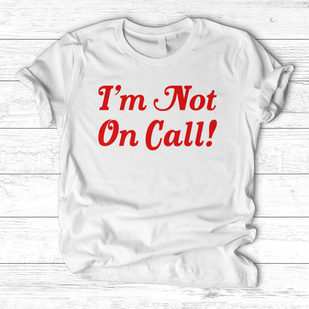 ''I'm Not on Call'' T-Shirt