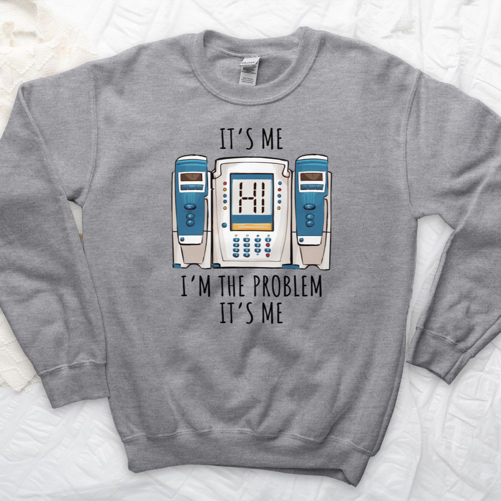 ''I'm the Problem'' Sweatshirt