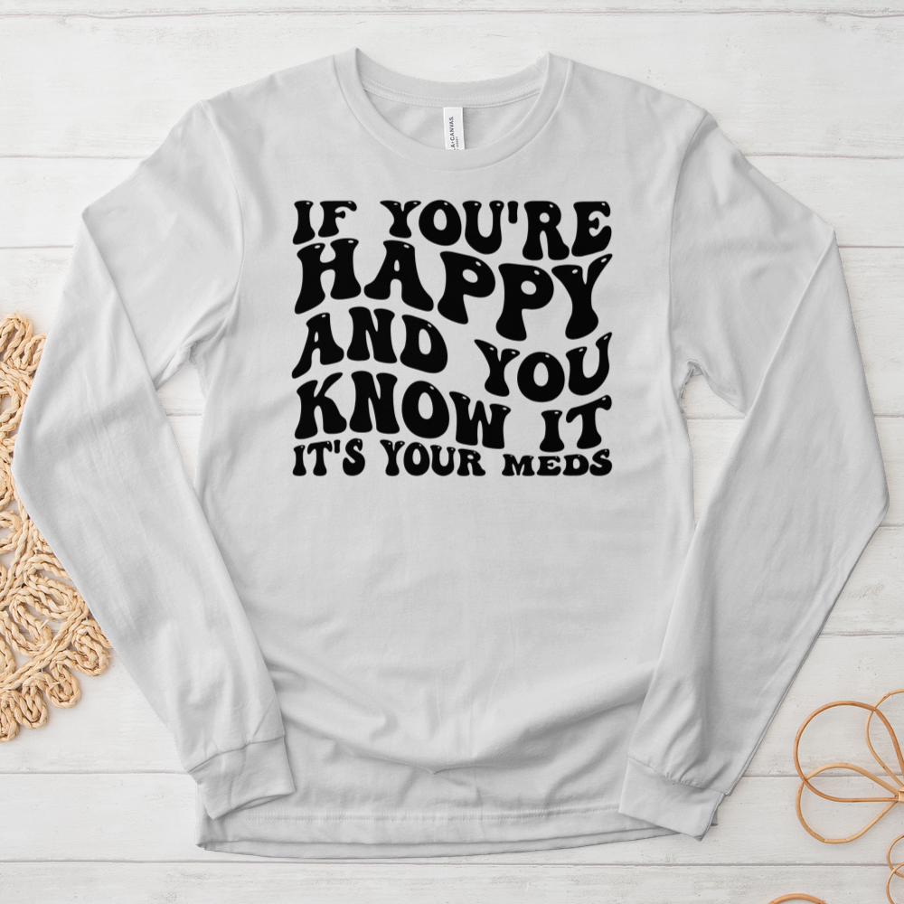 ''It's Your Meds'' Long Sleeve T-Shirt