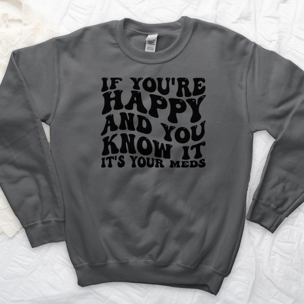 ''It's Your Meds'' Sweatshirt