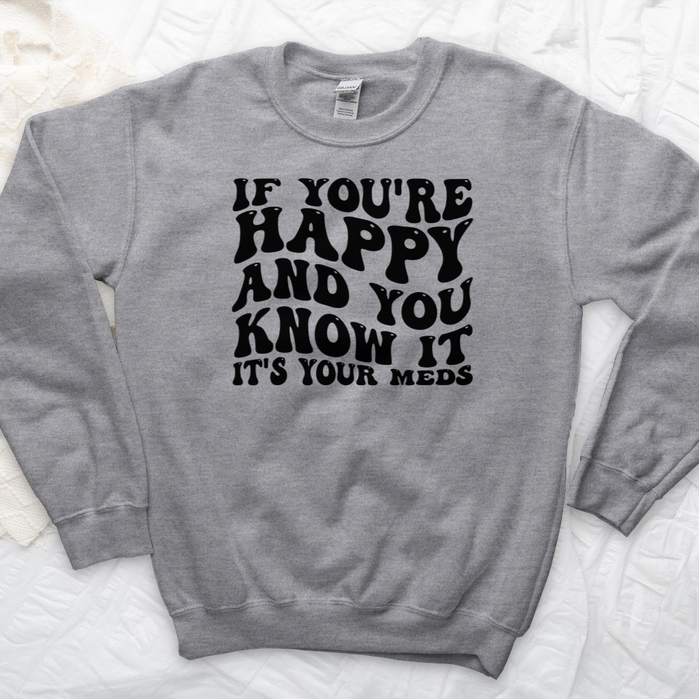 ''It's Your Meds'' Sweatshirt